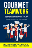 Gourmet Teamwork: Recipes to inspire engagement, improve business processes, and make hybrid work sustainable with Microsoft Teams (and the rest of Office 365)