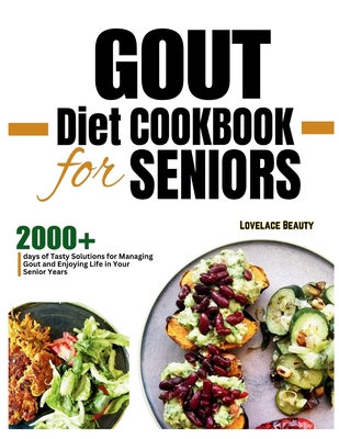 Gout Diet Cookbook for Seniors: Delicious, Low-Purine Meals to Help You Live Pain-Free Golden Years. With COLORFUL PHOTOS OF RECIPES - Beauty, Lovelace