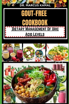 Gout-Free Cookbook: Dietary Management Of Uric Acid Levels - Kamal, Marcus, Dr.