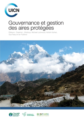 Gouvernance et gestion des aires protegees - Feary, Sue (Editor), and Kothari, Ashish (Editor), and Lockwood, Michael (Editor)