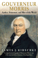 Gouverneur Morris: Author, Statesman, and Man of the World