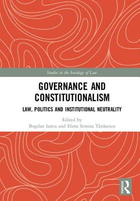 Governance and Constitutionalism: Law, Politics and Institutional Neutrality - Iancu, Bogdan (Editor), and T n sescu, Elena Simina (Editor)