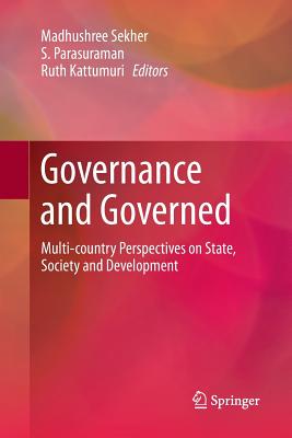 Governance and Governed: Multi-Country Perspectives on State, Society and Development - Institute for Social and Economic Change (Editor), and Parasuraman, S (Editor), and Kattumuri, Ruth (Editor)