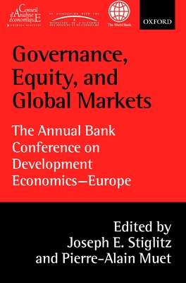 Governance, Equity, and Global Markets: The Annual Bank Conference on Development Economics - Europe - Stiglitz, Joseph E (Editor), and Muet, Pierre-Alain (Editor)