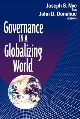 Governance in a Globalizing World - Nye, Joseph S (Editor), and Donahue, John D (Editor)