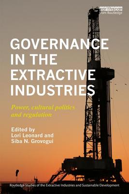 Governance in the Extractive Industries: Power, Cultural Politics and Regulation - Leonard, Lori (Editor), and Grovogui, Siba N (Editor)