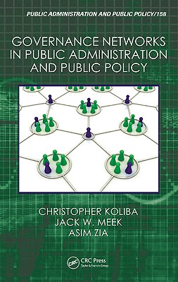 Governance Networks in Public Administration and Public Policy - Koliba, Christopher J, and Meek, Jack W, and Zia, Asim