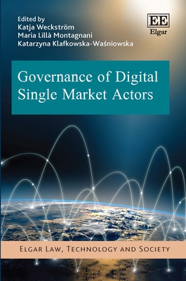 Governance of Digital Single Market Actors - Weckstrm, Katja (Editor), and Montagnani, Maria L (Editor), and Klafkowska-Wa niowska, Katarzyna (Editor)