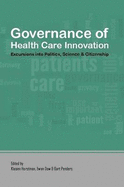 Governance of Health Care Innovation. Excursions into Politics, Science and Citizenship. - Horstman, Klasien, and Penders, Bart, and Dow, Ewan