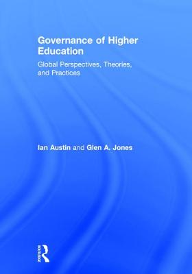 Governance of Higher Education: Global Perspectives, Theories, and Practices - Austin, Ian, and Jones, Glen A.