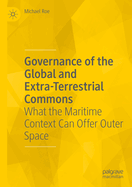 Governance of the Global and Extra-Terrestrial Commons: What the Maritime Context Can Offer Outer Space