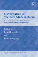 Governance of Welfare State Reform: A Cross National and Cross Sectoral Comparison of Policy and Politics - Dingeldey, Irene (Editor), and Rothgang, Heinz (Editor)