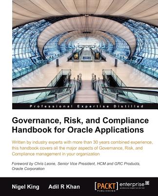Governance, Risk, and Compliance Handbook for Oracle Applications - King, Nigel, and Khan, Adil