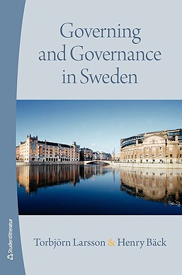 Governing and Governance in Sweden - Larsson, Torbjorn, and Back, Henry