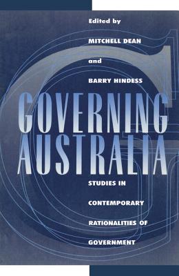 Governing Australia: Studies in Contemporary Rationalities of Government - Dean, Mitchell (Editor), and Hindess, Barry (Editor)