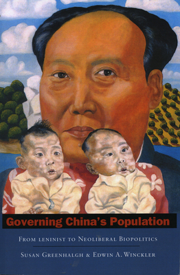 Governing China's Population: From Leninist to Neoliberal Biopolitics - Greenhalgh, Susan, and Winckler, Edwin A