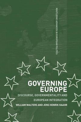 Governing Europe: Discourse, Governmentality and European Integration - Walters, William, and Henrik Haahr, Jens