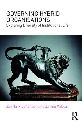Governing Hybrid Organisations: Exploring Diversity of Institutional Life - Johanson, Jan-Erik, and Vakkuri, Jarmo