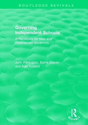 Governing Independent Schools: A Handbook for New and Experienced Governors - Partington, John, and Stacey, Barrie, and Turland, Alan