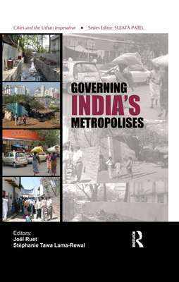 Governing India's Metropolises: Case Studies of Four Cities - Ruet, Jol (Editor), and Lama-Rewal, Stphanie Tawa (Editor)