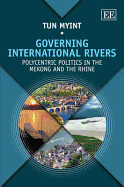 Governing International Rivers: Polycentric Politics in the Mekong and the Rhine - Myint, Tun