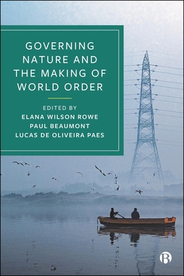 Governing Nature and the Making of World Order - McDonald, Matt (Contributions by), and Glaab, Katharina (Contributions by), and Simangan, Dahlia (Contributions by)