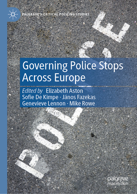Governing Police Stops Across Europe - Aston, Elizabeth (Editor), and De Kimpe, Sofie (Editor), and Fazekas, Jnos (Editor)