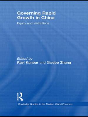 Governing Rapid Growth in China: Equity and Institutions - Kanbur, Ravi (Editor), and Zhang, Xiaobo (Editor)