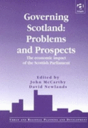 Governing Scotland: Problems and Prospects: The Economic Impact of the Scottish Parliament - McCarthy, John, Dr., and Newlands, David