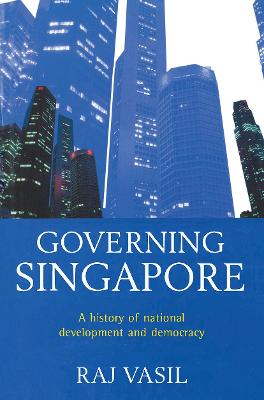 Governing Singapore: Democracy and national development - Vasil, Raj