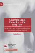 Governing Social Protection in the Long Term: Social Policy and Employment Relations in Australia and New Zealand