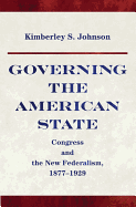 Governing the American State: Congress and the New Federalism, 1877-1929