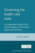 Governing the Health Care State: A Comparative Study of the United Kingdom, the United States, and Germany