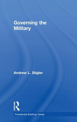 Governing the Military - Stigler, Andrew L.