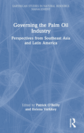 Governing the Palm Oil Industry: Perspectives from Southeast Asia and Latin America