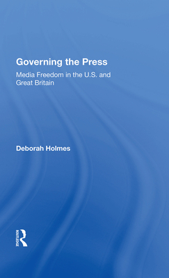 Governing The Press: Media Freedom In The U.s. And Great Britain - Holmes, Deborah