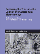 Governing the Transatlantic Conflict over Agricultural Biotechnology: Contending Coalitions, Trade Liberalisation and Standard Setting