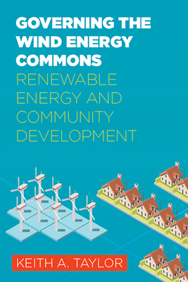 Governing the Wind Energy Commons: Renewable Energy and Community Development - Taylor, Keith