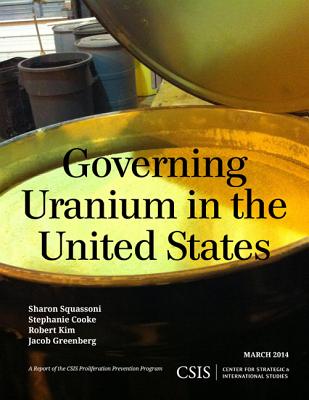 Governing Uranium in the United States - Squassoni, Sharon, and Cooke, Stephanie, and Kim, Robert, Pe