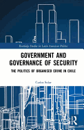 Government and Governance of Security: The Politics of Organised Crime in Chile