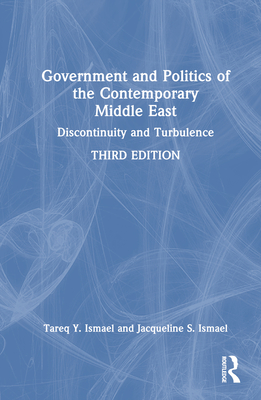 Government and Politics of the Contemporary Middle East: Discontinuity and Turbulence - Ismael, Tareq Y, and Ismael, Jacqueline S