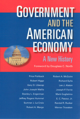 Government and the American Economy: A New History - Fishback, Price V, and North, Douglass C (Preface by)