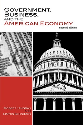 Government, Business, and the American Economy - Langran, Robert W, and Schnitzer, Martin