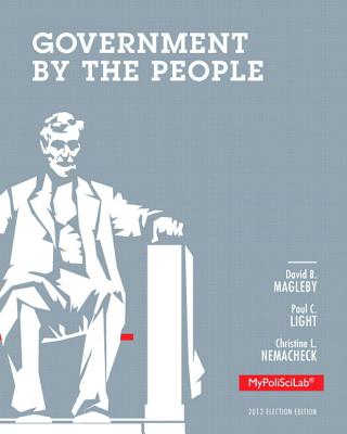Government by the People - Magleby, David B, and Light, Paul C, and Nemacheck, Christine L