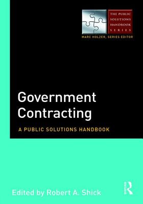 Government Contracting: A Public Solutions Handbook - Shick, Robert (Editor)