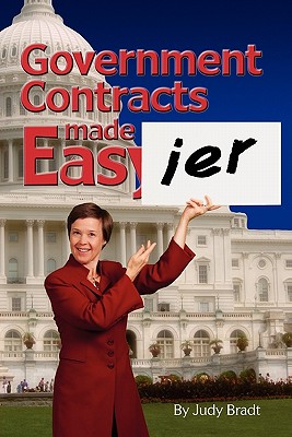 Government Contracts Made Easier - Bradt, Judy