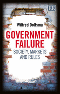 Government Failure: Society, Markets and Rules - Dolfsma, Wilfred