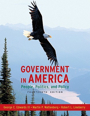 Government in America: People, Politics, and Policy - Edwards, George C, III, and Wattenberg, Martin P, and Lineberry, Robert L