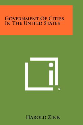 Government of Cities in the United States - Zink, Harold