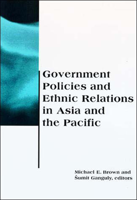 Government Policies and Ethnic Relations in Asia and the Pacific - Brown, Michael E (Editor), and Ganguly, Sumit (Editor)